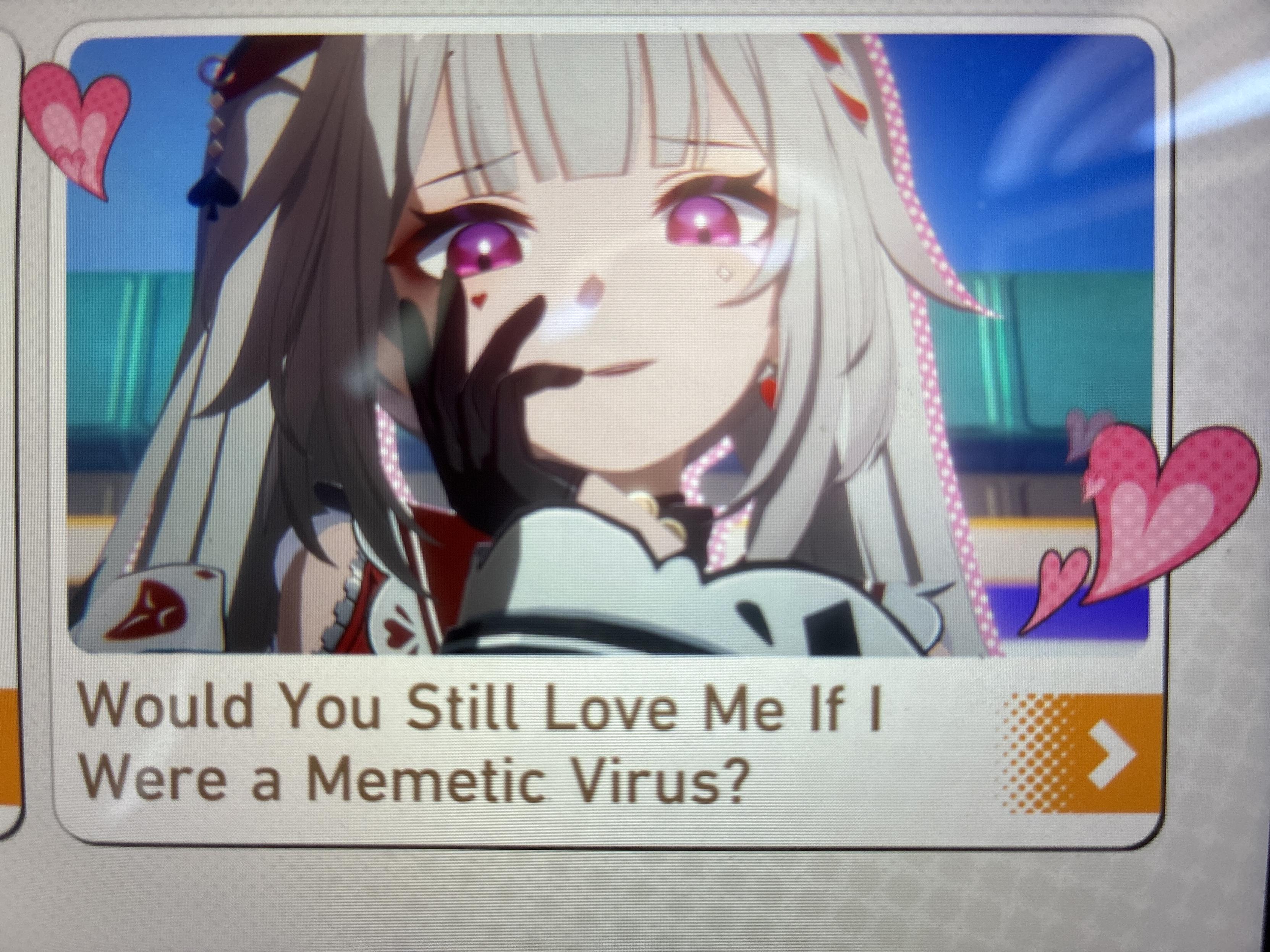 would you still love me if i were a memetic virus?